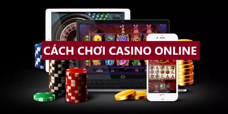 cách chơi casino online