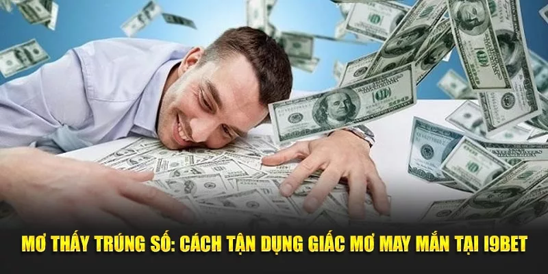 Cách tận dụng giấc mơ thấy trúng số