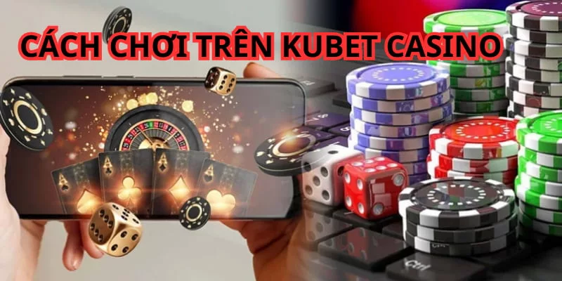 Cách tham gia Kubet Casino