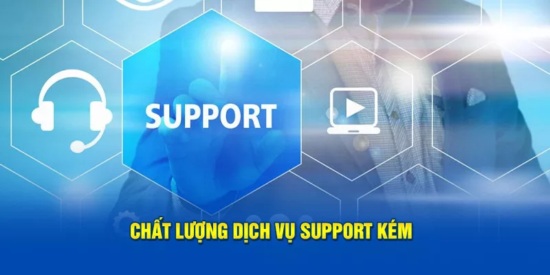 dịch vụ support kém