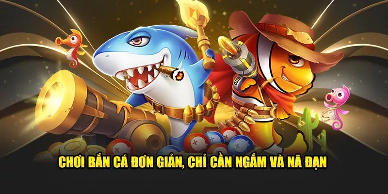 Chơi bắn cá đơn giản