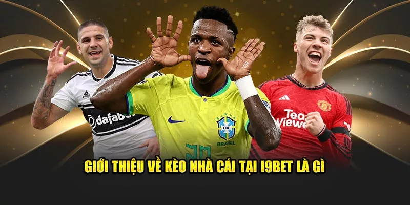 Giới thiệu kèo nhà cái tại i9bet