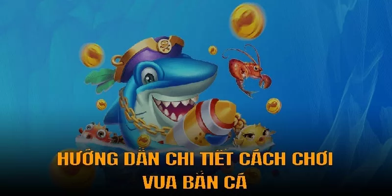 Hướng dẫn chơi vua bắn cá