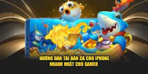 Hướng dẫn tải game bắn cá cho iphone