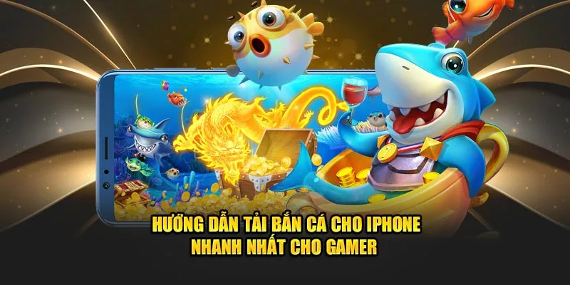 Hướng dẫn tải game bắn cá cho iphone