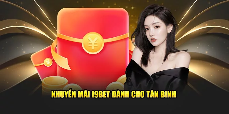 khuyến mãi I9BET dành cho tân thủ