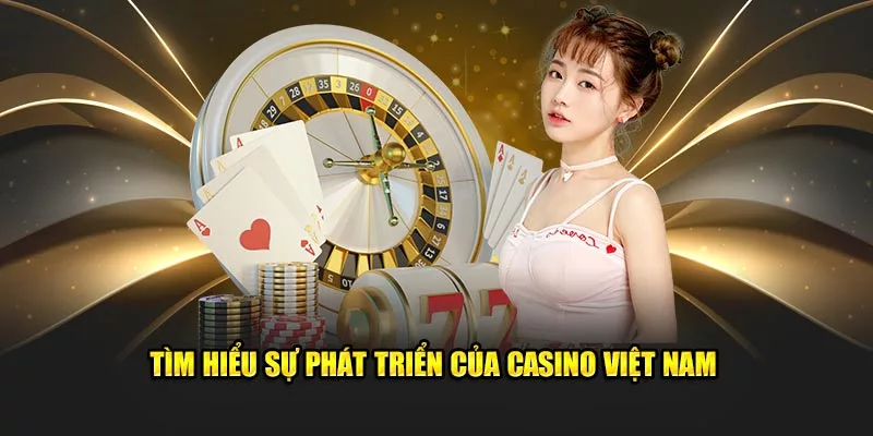 sự phát triển của casino Việt Nam