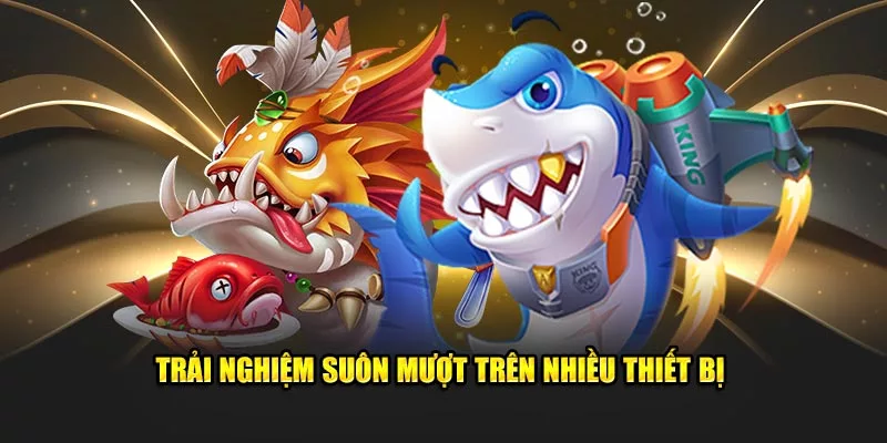 bắn cá đổi thưởng mượt mà